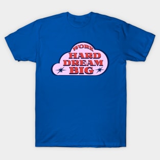 Work Hard Dream Big T-Shirt